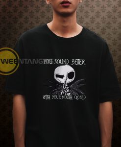 Jack Skellington You Sound Better With Your Mouth Closed T-Shirt