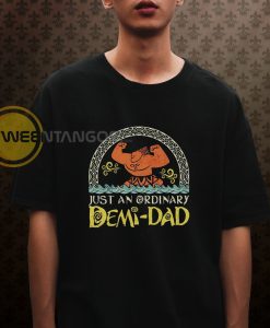 Just An Ordinary Demi Dad Shirt