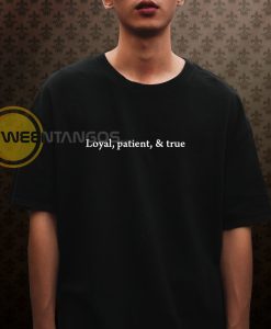 Loyal, Patient, & True Unisex T-Shirt