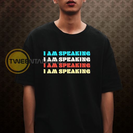 I Am Speaking T-shirt