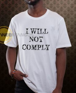 I will not comply T shirt