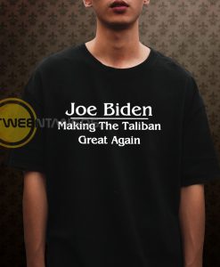 Joe Biden Making the Taliban great again T-shirt