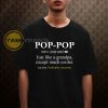 pop-pop just like a grandpa except much cooler T shirt