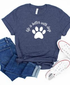 Life is better with dogs T Shirt NF