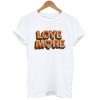Love More T Shirt NF