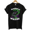 Making it Wayne t shirt NF