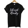 Let’s get rowdy t shirt NF