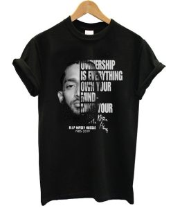 Ownership is everything own your mind mind your own rip Nipsey Hussle t shirt NF