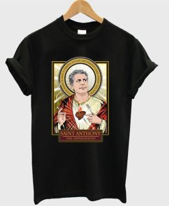 RIP Saint Anthony Bourdain The Opinionated T-Shirt NF