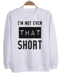I’m not even that short sweatshirt NF