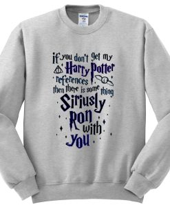 if you don’t get my harry potter sweatshirt NF