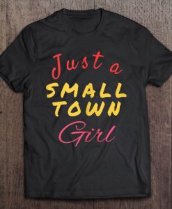 Just A Small Town Girl T SHIRT THD