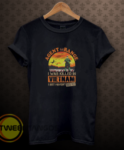 Agent Orange I Was Killed In Vietnam Just Haven't Died Yet T-shirt