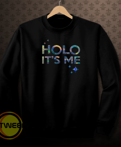 Holo it's me sweatshirt