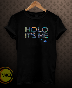 Holo it's me t-shirt