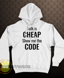 talk is cheap show me the code hoodie