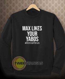 Max Likes Your Yabos Sweatshirt