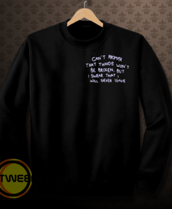 can t promise that things won t be broken sweatshirt