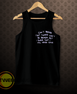 can t promise that things won t be broken tanktop