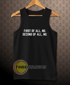 First Of All, No Funny Quote TanktopFirst Of All, No Funny Quote Tanktop