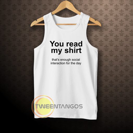 You read my shirt Quote Tanktop