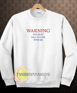 Warning love quotes for Sweatshirt