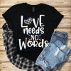 LOVE NEEDS NO WORDS T-Shirt