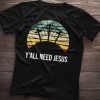 Y’all Need Jesus Shirt
