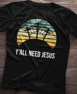 Y’all Need Jesus Shirt