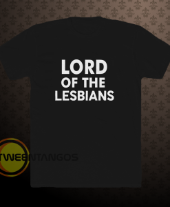 Lord of the lesbians t shirt