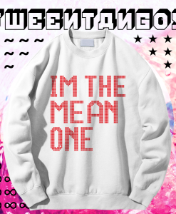 I'm The Mean One Sweatshirt TPKJ1