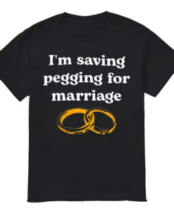 I'm Saving Pegging T-shirt SD